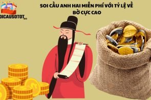 Soi cầu Anh Hai miễn phí với tỷ lệ về bờ cực cao