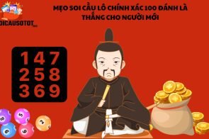 Mẹo soi cầu lô chính xác 100 đánh là thắng cho người mới