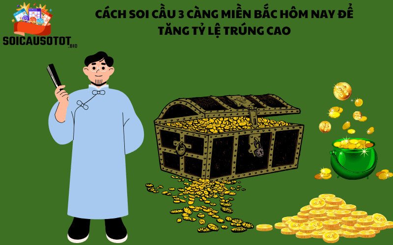 Hướng dẫn cách soi cầu 3 càng miền Bắc hôm nay để tăng tỷ lệ trúng cao