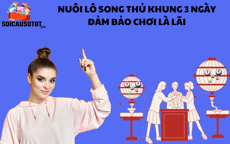 Hướng dẫn cách vào tiền nuôi lô song thủ khung 3 ngày 