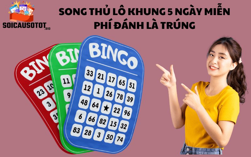 Lý do bạn nên nuôi lô song thủ khung 5 ngày 