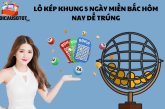 Lô kép khung 5 ngày miền Bắc hôm nay dễ trúng