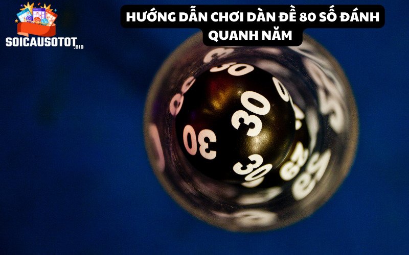 Hướng dẫn chơi dàn đề 80 số đánh quanh năm 