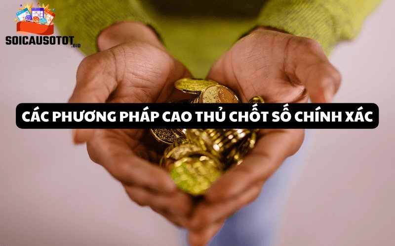 Các phương pháp cao thủ chốt số chính xác