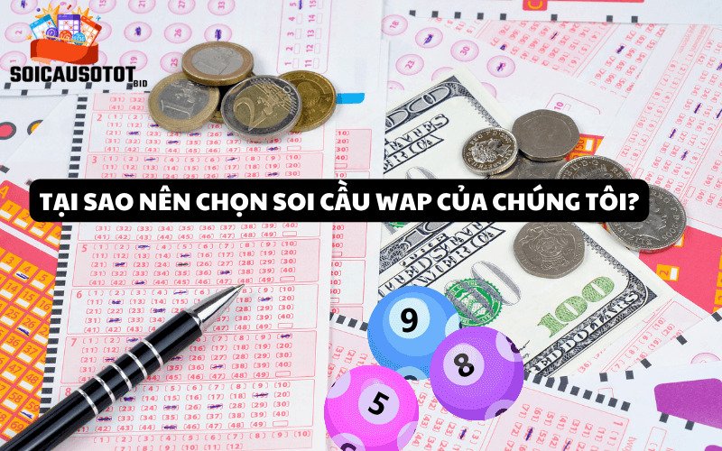 Tại sao nên chọn Soi cầu Wap của chúng tôi?