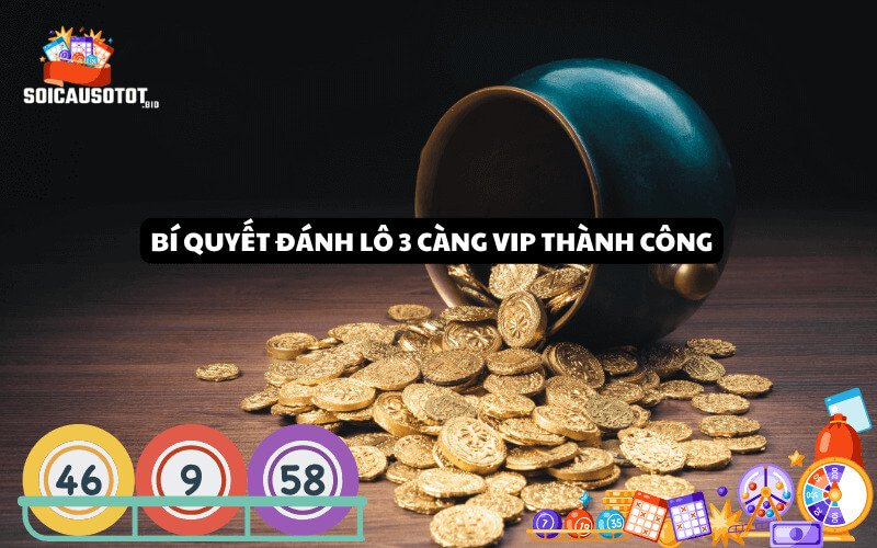 Bí quyết đánh lô 3 càng VIP thành công