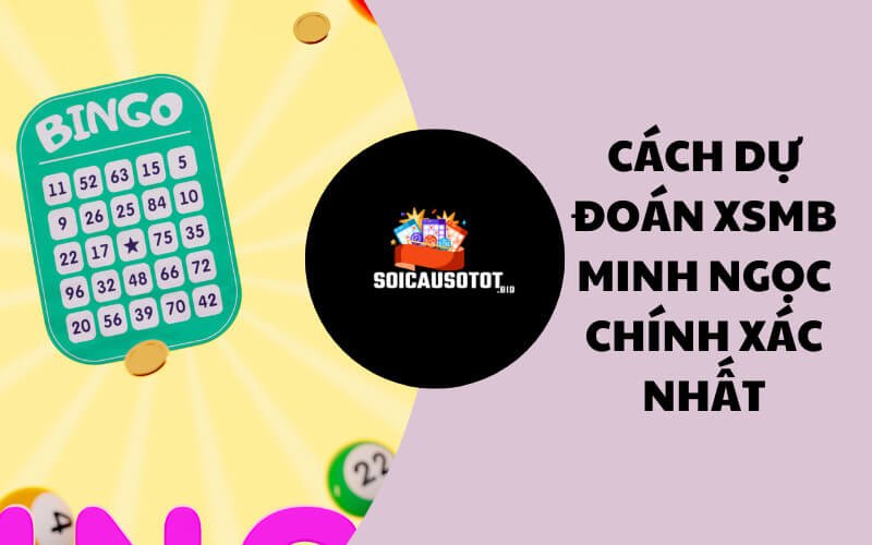 Cách dự đoán XSMB Minh Ngọc hiệu quả 100%