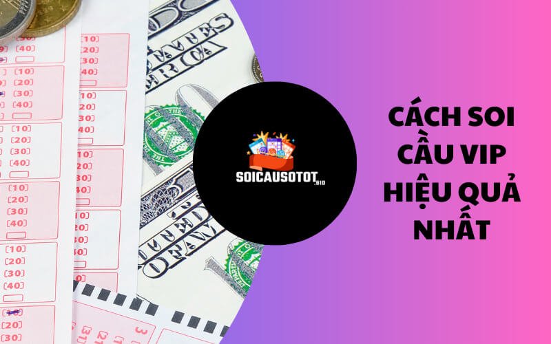 Cách soi cầu VIP hiệu quả nhất