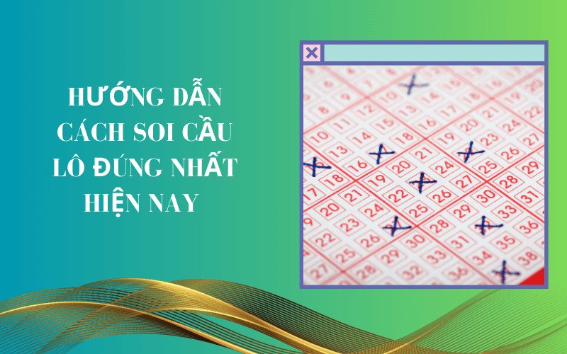 Hướng dẫn cách soi cầu lô đúng nhất hiện nay 