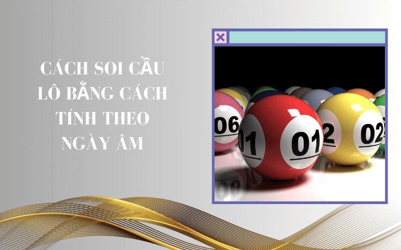 Cách soi cầu lô bằng cách tính theo ngày âm