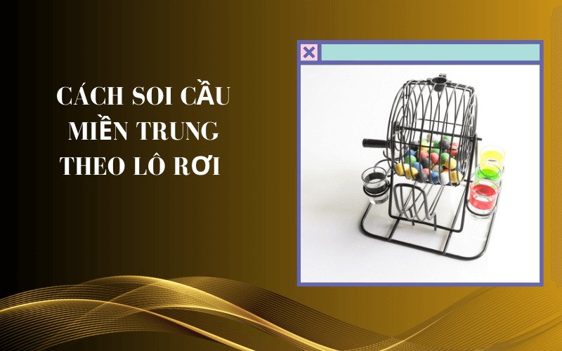 Cách soi cầu miền Trung theo lô rơi 