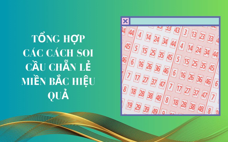 Tổng hợp các cách soi cầu chẵn lẻ miền Bắc hiệu quả