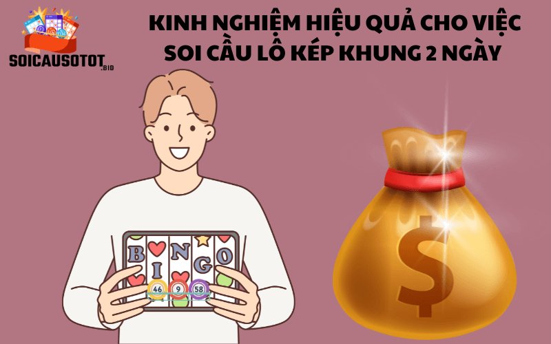 Kinh nghiệm hiệu quả cho việc soi cầu lô kép khung 2 ngày