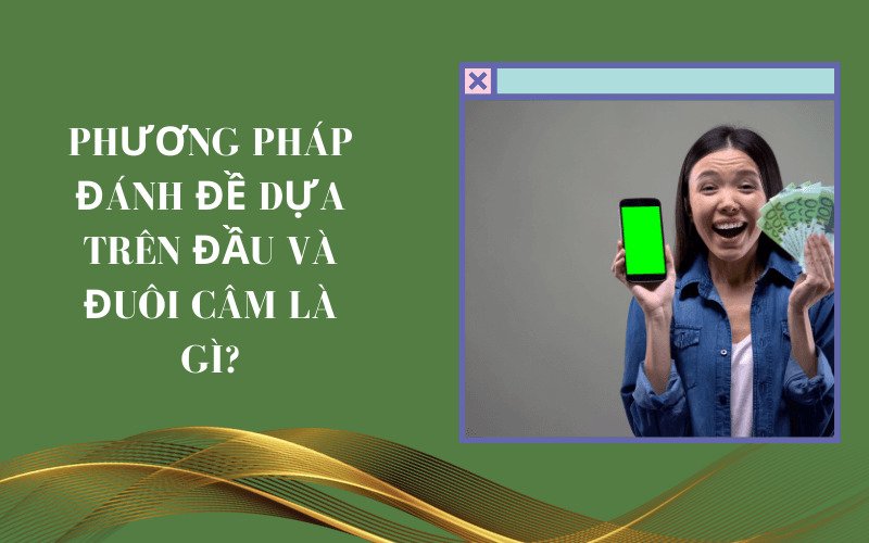 Phương pháp đánh đề dựa trên đầu và đuôi câm là gì?