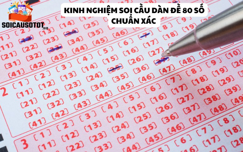 Kinh nghiệm soi cầu dàn đề 80 số chuẩn xác 