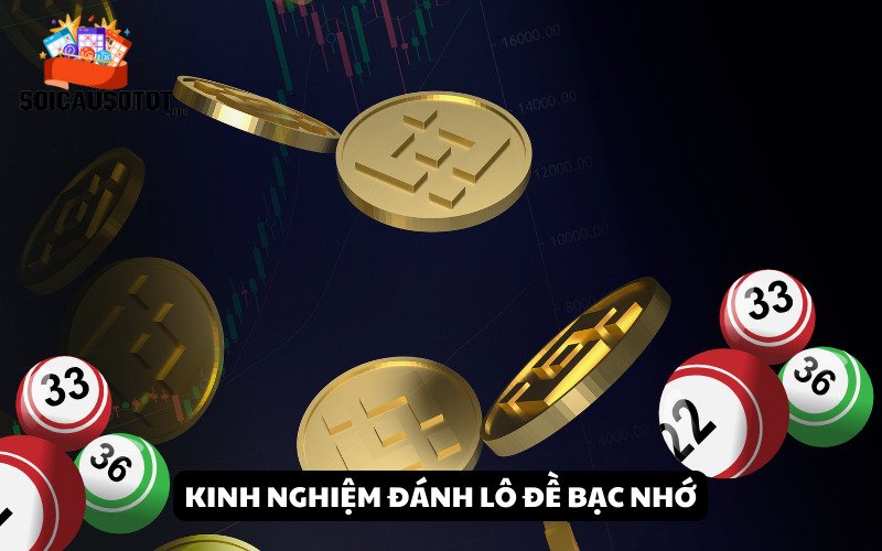 Kinh nghiệm đánh lô đề bạc nhớ