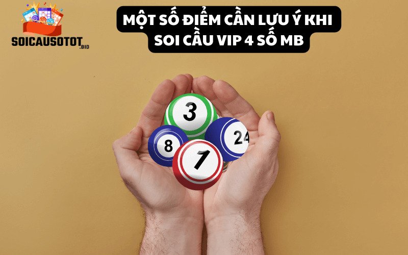 Một số điểm cần lưu ý khi soi cầu VIP 4 số MB