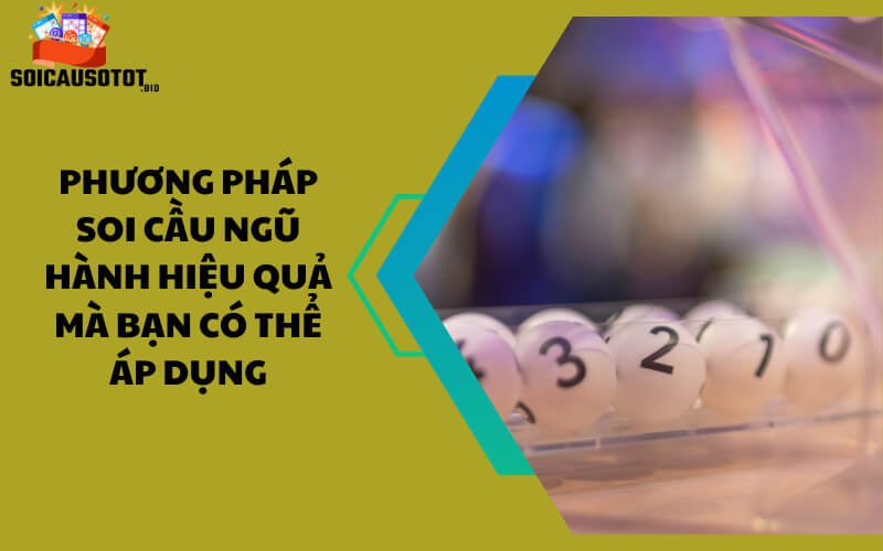 Phương pháp soi cầu ngũ hành hiệu quả mà bạn có thể áp dụng