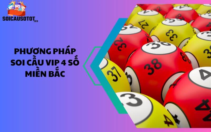 Phương pháp soi cầu VIP 4 số miền Bắc