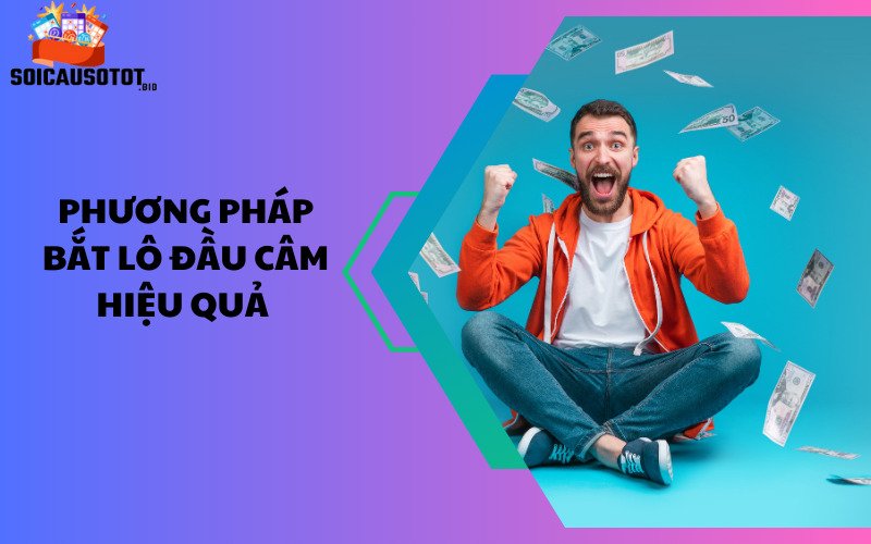 20. Phương pháp bắt lô đầu câm hiệu quả 