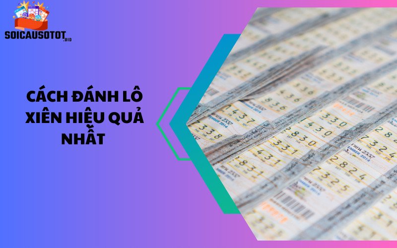 Cách đánh lô xiên hiệu quả nhất 