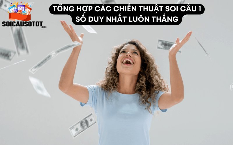 Tổng hợp các chiến thuật soi cầu 1 số duy nhất luôn thắng