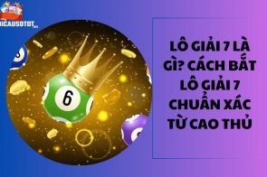 Lô giải 7 là gì? Cách bắt lô giải 7 chuẩn xác từ cao thủ