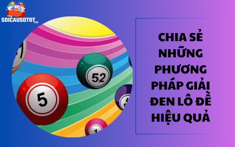 Chia sẻ những phương pháp giải đen lô đề hiệu quả