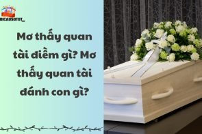 Mơ thấy quan tài điềm gì? Mơ thấy quan tài đánh con gì?