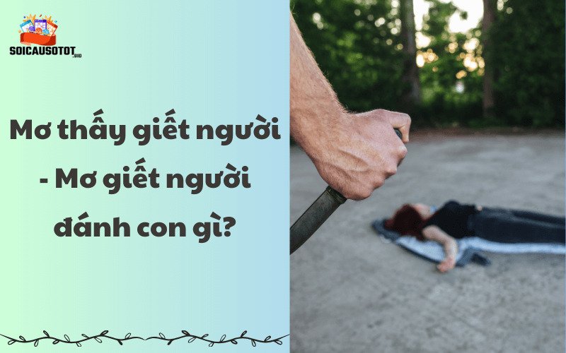 Mơ thấy giết người - Mơ giết người đánh con gì?