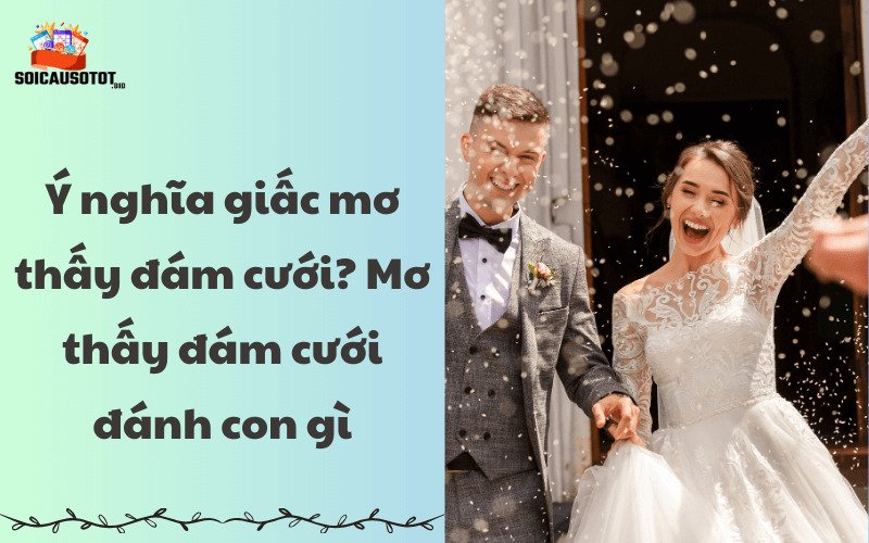 Ý nghĩa của giấc mơ thấy đám cưới 