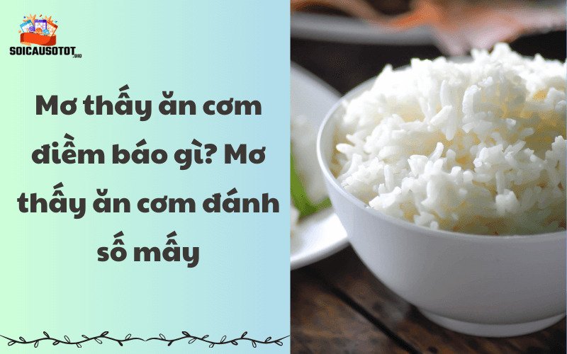 Giải ý nghĩa của giấc mơ thấy ăn cơm 