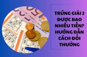 Trúng giải 2 được bao nhiêu tiền? Hướng dẫn cách đổi thưởng