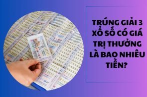 Trúng giải 3 xổ số có giá trị thưởng là bao nhiêu tiền? 