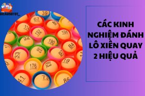 Các kinh nghiệm đánh lô xiên quay 2 hiệu quả