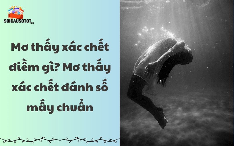 Ngủ mơ thấy xác chết đánh số gì? Xác chết số mấy trong số đề?