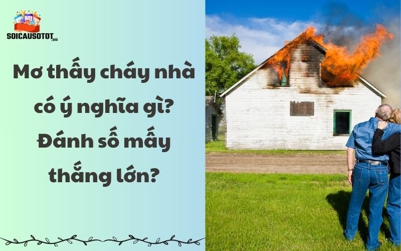 Mơ thấy cháy nhà có ý nghĩa gì?