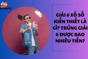 Giải 6 xổ số kiến thiết là gì? Trúng giải 6 được bao nhiêu tiền?