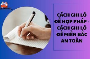 Cách ghi lô đề hợp pháp – Cách ghi lô đề miền Bắc an toàn