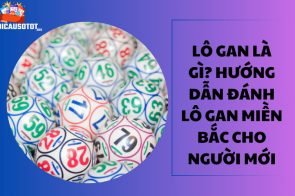 Lô gan là gì? Hướng dẫn đánh lô gan miền Bắc cho người mới