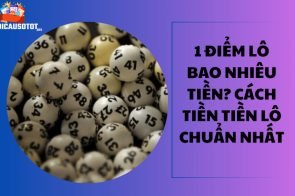 1 điểm lô bao nhiêu tiền? Cách tiền tiền lô chuẩn nhất