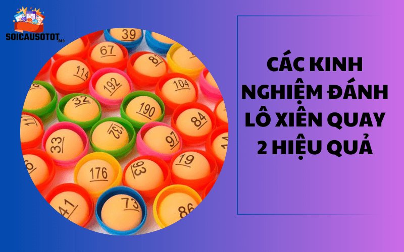 Các kinh nghiệm đánh lô xiên quay 2 hiệu quả