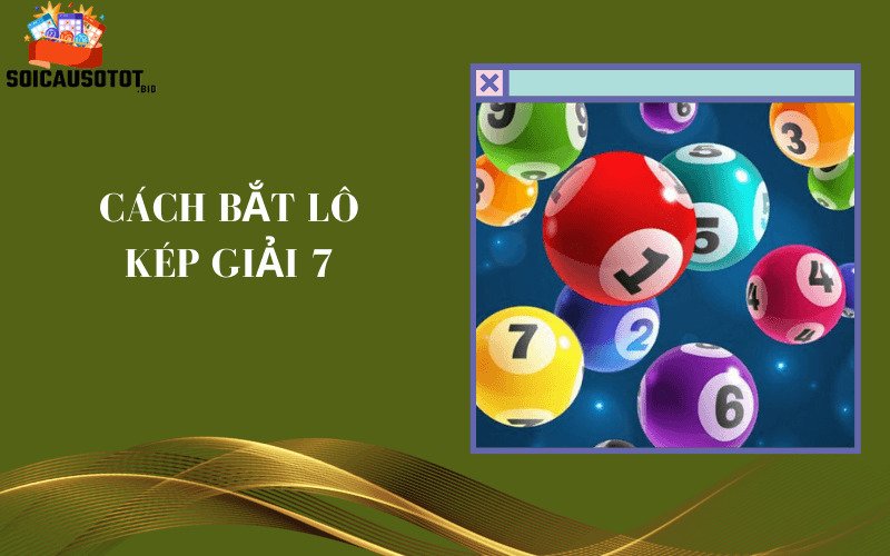 Cách bắt lô kép giải 7