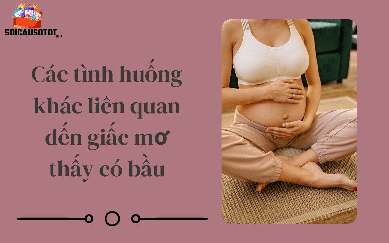 Các tình huống khác liên quan đến giấc mơ thấy có bầu