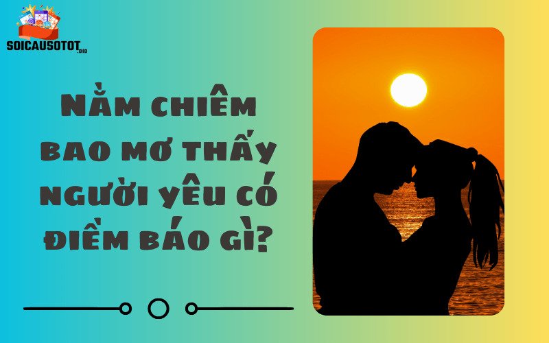 Nằm chiêm bao mơ thấy người yêu có điềm báo gì?