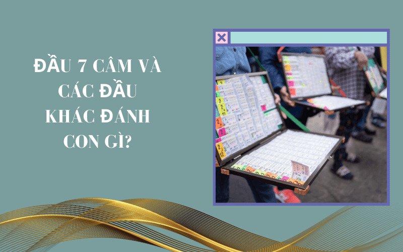 Đầu 7 câm và các đầu khác đánh con gì?