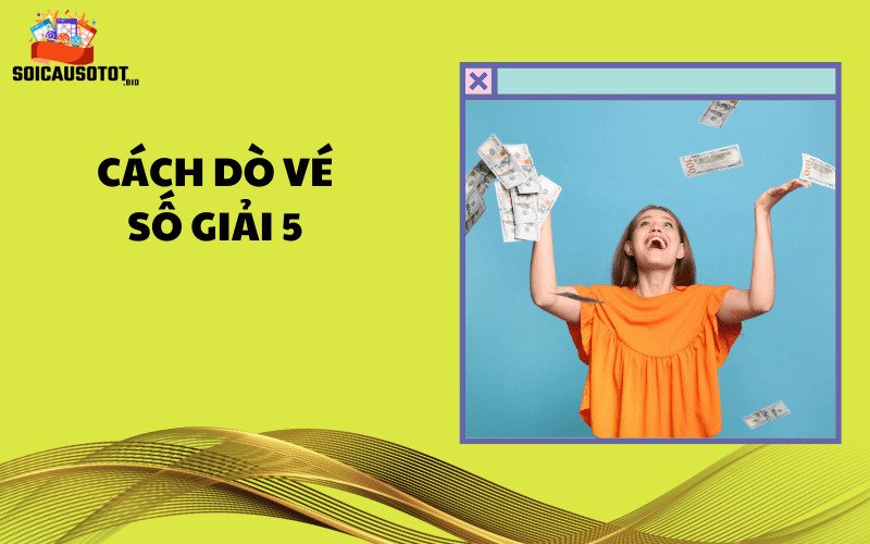 Cách dò vé số giải 5