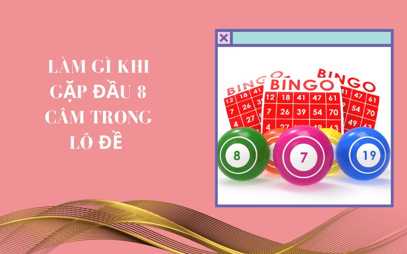 Làm gì khi gặp đầu 8 câm trong lô đề 