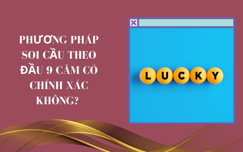 Phương pháp soi cầu theo đầu 9 câm có chính xác không? 