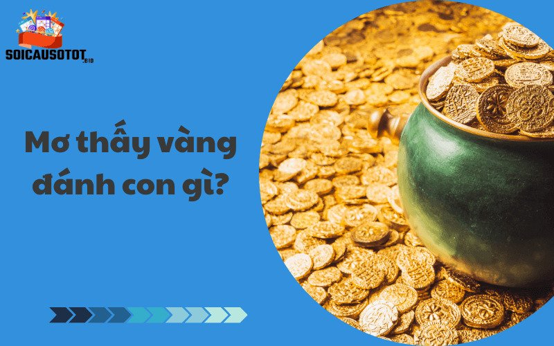 Mơ thấy vàng đánh con gì?